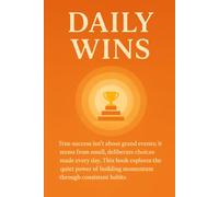 Daily Wins: Daily actions create quiet, consistent triumphs, shaping a life of sustained achievement.