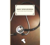 Daily Wins Journal For Nurse Practitioners: Track Achievements, Relieve Stress & Build Success with 90 Inspiring Prompts, Perfect Gift For Nurses, 6x9 inches, 136 Pages