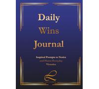 Daily Wins Journal: Inspired Prompts to Notice and Honor Everyday Victories