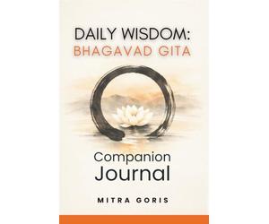 Daily Wisdom: Bhagavad Gita - Companion Journal: 365 Days of Guided Reflection on Dharma, Detachment, and the Art of Selfless Action (Daily Wisdom Books)