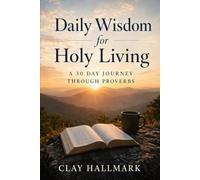Daily Wisdom for Holy Living: A 30-Day Journey in Proverbs
