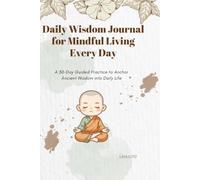 Daily Wisdom Journal for Mindful Living Every Day: A 30-Day Guided Practice to Anchor Ancient Wisdom into Daily Life