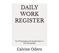 DAILY WORK REGISTER: For Employees and Supervisors in the Workplace