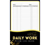 Daily Work Task Log Book: Daily Schedule Planner | Task Management Organizer for Personal and Business Activities, Tracking Tool for Employees and Freelancers