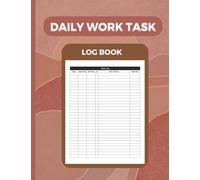 Daily Work Task Log Book: Daily Task Manager Organizer for Personal & Business Activities | Time Management Tracker for Employees and Freelance Workers 110 pages