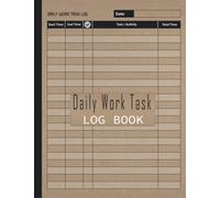 Daily Work Task Log Book: Time Management Tracker Organizer and Activity Record Book for Personal, Home, Employees & Business Activities - Undated Activity Tracking Notebook 120 Pages