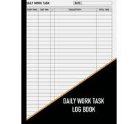 Daily Work Task Log Book: Timesheet Log Book To Track Work Time For Office, Call Center, Freelance, Employee. Work Hours Log, Employee Time Log, In And Out Sheet .