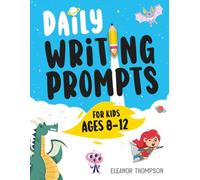 Daily Writing Prompts for Kids Ages 8-12: 365 Creative Writing Workbook - Fun Story Writing Prompts & Questions to Build Writing Skills for Kids Grade 3-6