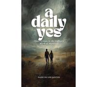 Daily Yes: Choosing Love in the Ordinary Work of Marriage