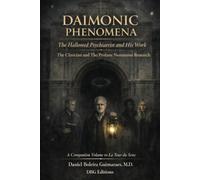 Daimonic Phenomena: The Hallowed Psychiatrist and His Work The Clinician and The Profane Numinous Research - A Companion Volume to "La Tour du Sens" (La Tour du Sens : de l'archetype au corps)