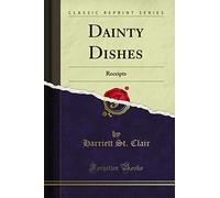Dainty Dishes (Classic Reprint): Receipts: Receipts (Classic Reprint)