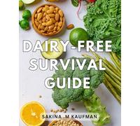 Dairy-Free Survival Guide: Navigating the Lifestyle with Ease: A Practical for Everyone from Vegans to the Lactose Intolerant.