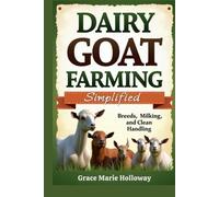 Dairy Goat Farming Simplified: Breeds, Milking, and Clean Handling