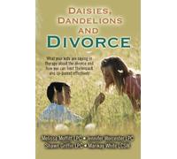 Daisies, Dandelions and Divorce: What your kids are saying in therapy about the divorce and how you can limit the impact and co-parent effectively