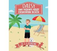 Daisy And Friends Visit Cushendun (Daisy Story): Join us on this sunny, fun-filled day with Daisy and her friends as they laugh, play games and create ... series, read-aloud, life lessons and more!")