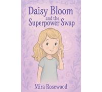 Daisy Bloom and The Superpower Swap: A quiet story about kindness, feelings, and friendship: 1