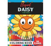 Daisy Coloring Book for Kids: Explore the wonders of the plant world in 50 coloring pages (Flowers and Trees Coloring Books for Kids)