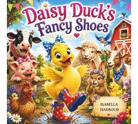 Daisy Duck’s Fancy Shoes: A Cheerful Farm Adventure Filled with Boots, Bows, and Barnyard Friends for Ages 3-5