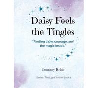 Daisy Feels the Tingles: Finding calm, courage, and the magic inside: 1 (The Light Within)