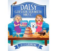 Daisy Goes For Tea with Mrs C. (Read A Daisy Story "Adventures of Daisy the Westie, illustrated children's book series, read-aloud, life lessons and more!")