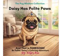 Daisy Has Polite Paws!: Be Polite: Daisy's Coloring Adventure (The Pug Wisdom Series)