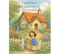 Daisy May - The Garden of Thoughts: A Story About The Power of Your Thoughts