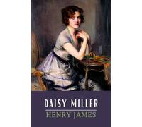 Daisy Miller: The Original 1879 Henry James Classic Short Story (Annotated)