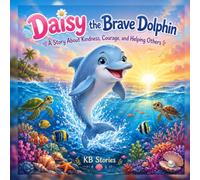 Daisy the Brave Dolphin: A Story About Kindness, Courage, and Helping Others (Ocean Explorers)