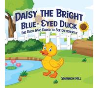 Daisy the Bright Blue-Eyed Duck: The Duck who Dared to See Differently