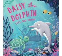 Daisy the Dolphin: A book about making good choices (Sea School Stories)
