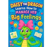 Daisy the Dragon Learns How to Manage Her Big Feelings