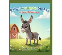 Daisy The Helpful Donkey: A Farm Adventure