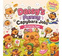 Daisy's Funny Capybara Jobs: Laugh, Color, and Explore Funny Capybara Careers (Daisy's Happy World)