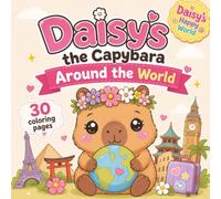 Daisy's the Capybara Around the World: An Adorable Global Adventure with 30 Fun Coloring Pages (Daisy's Happy World)
