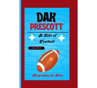 DAK PRESCOTT: A Life of Football. Biography for Kids