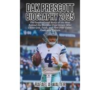 Dak Prescott Biography 2025: The Inspirational Story of the Man Behind the Number Four Jersey Who Chose Grit, Faith, and Fire Over Fame, Flash, and Failure