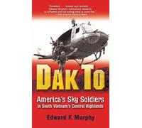 Dak to: America’S Sky Soldiers in South Vietnam’s Central Highlands