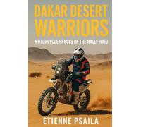 Dakar Desert Warriors: Motorcycle Heroes of the Rally-Raid