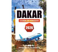 DAKAR GUIDA DI VIAGGIO 2026: Cosa vedere, mangiare e dove alloggiare nella capitale del Senegal