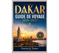 DAKAR GUIDE DE VOYAGE 2026-2027: À la découverte de la Teranga : votre guide complet de l'hospitalité légendaire, de la culture et du littoral sénégalais