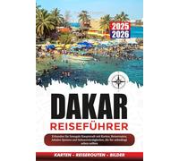 DAKAR REISEFÜHRER 2025-2026: Erkunden Sie Senegals Hauptstadt mit Karten, Reiserouten, lokalen Speisen und Sehenswürdigkeiten, die Sie unbedingt sehen sollten