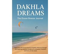 Dakhla Dreams: The Ocean Breeze Journal: A Travel-Inspired Notebook to Capture Your Thoughts, Adventures & Calm Moments by the Sea