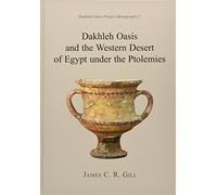 Dakhleh Oasis and the Western Desert of Egypt under the Ptolemies: 17 (Dakhleh Oasis Project Monographs)
