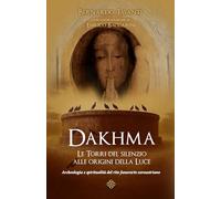 Dakhma: Le Torri del silenzio alle origini della Luce