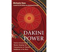 Dakini Power: Twelve Extraordinary Women Shaping the Transmission of Tibetan Buddhism in the West