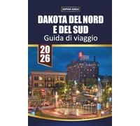 DAKOTA DEL NORD E DEL SUD GUIDA DI VIAGGIO 2026: Esplora i parchi nazionali, le strade panoramiche, la cultura locale, il cibo e le avventure all'aria aperta nel Dakota