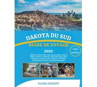 DAKOTA DU SUD GUIDE DE VOYAGE 2025: Explorez les Black Hills, routes panoramiques, trésors cachés, aventures en plein air, villes historiques, parcs ... du road trip et conseils économiques