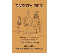 Dakota Epic: Experiences of a Reenactor During the Filming of Dances With Wolves