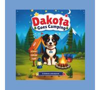 Dakota Goes Camping: A Fun Camping Coloring Book for Kids Ages 3-8: 24 Cute Nature Adventures Featuring Tents, Campfires, Forest Animals, Hiking & Outdoor Fun