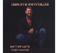 Dakota Reynolds - Better Late Than Never
